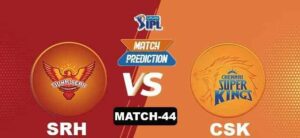 SRH vs CSK 44th Match Prediction and Tips
